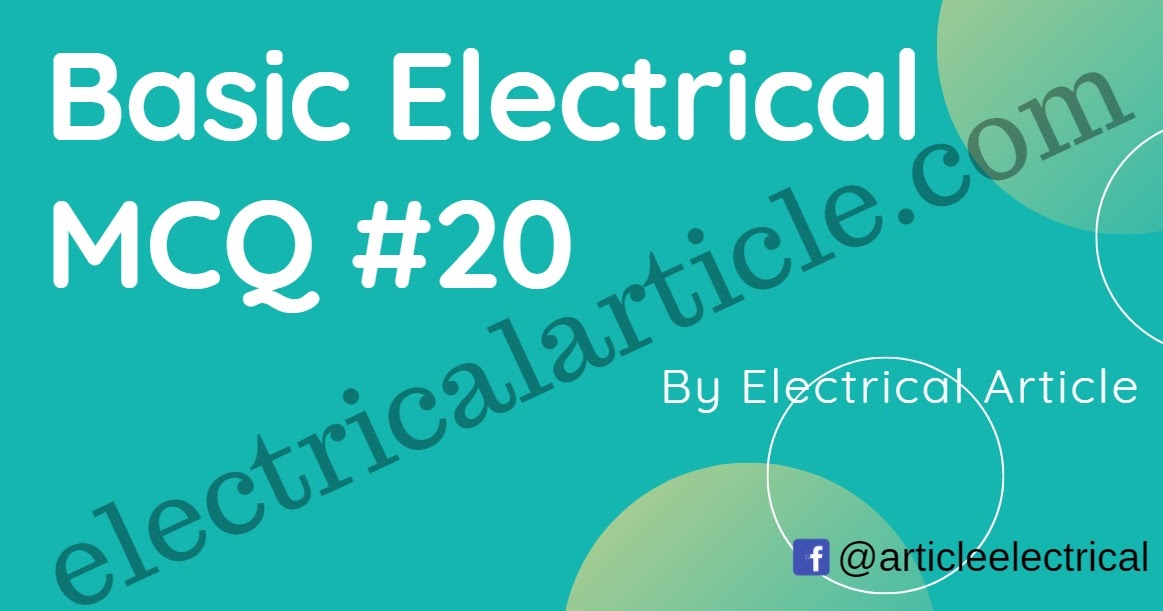 Basic Electrical MCQ 20 Electrical MCQ