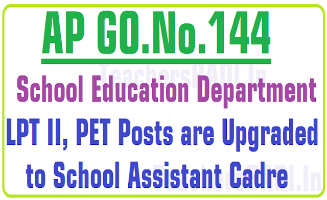 GO.144 LPT II,PET Posts are Upgraded to School Assistant Cadre in AP GO.144, LPT II,PET Posts,Upgraded to SA Cadre