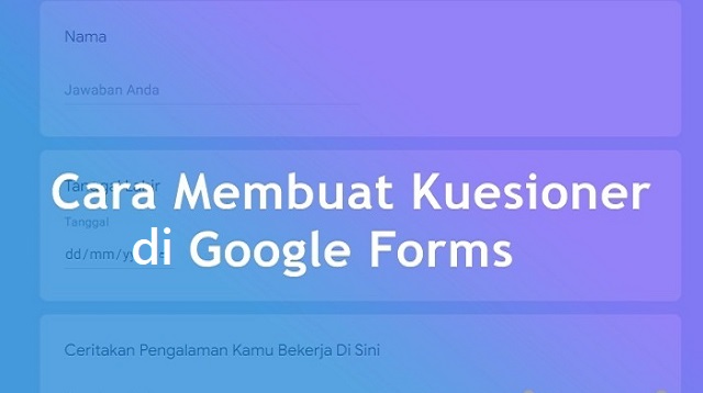  Google Form adalah salah satu dari sekian banyak produk dari Google Cara Membuat Kuesioner di Google Form Terbaru