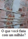 O que você faria com um milhão. Você é intolerante?