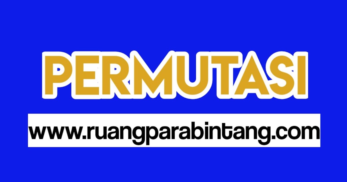 Materi Soal Dan Pembahasan Materi Kaidah Pencacahan Permutasi Ruang Para Bintang Berbagi Informasi Tentang Ptn Dan Pembahasan Soal Soal