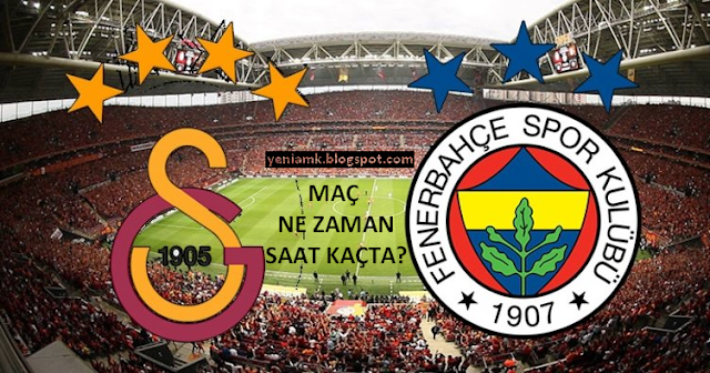 GÜNCEL Galatasaray - Fenerbahçe Derbisi Ne Zaman Saat Kaçta?