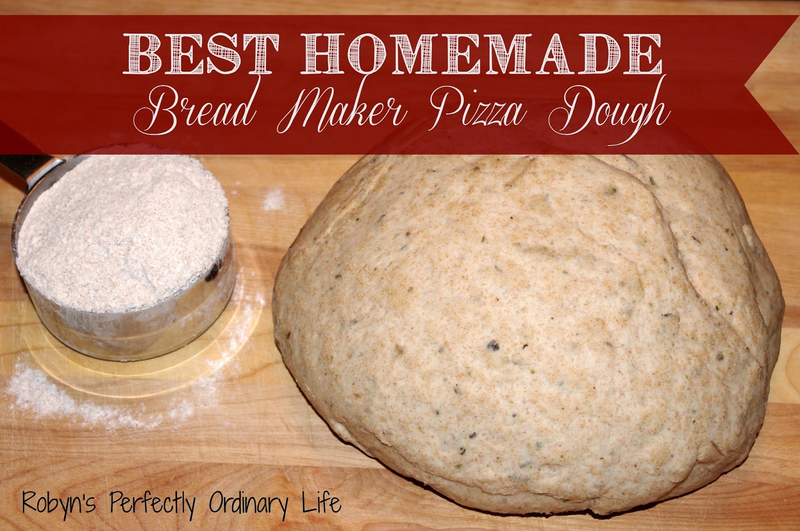 Robyn's Perfectly Ordinary Life Best Ever Bread Maker Herb Pizza Dough