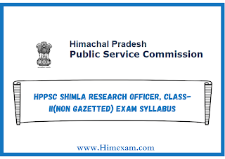 HPPSC SHIMLA Research Officer, Class-II(Non Gazetted) Exam Syllabus HPPSC SHIMLA Research Officer, Class-II(Non Gazetted) Exam Syllabus