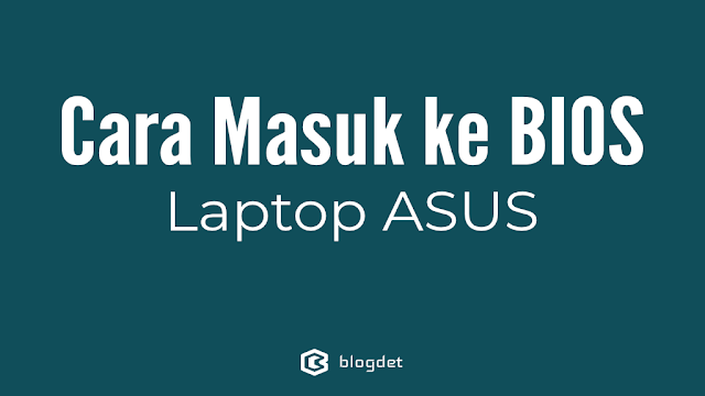 Cara Masuk ke BIOS Laptop ASUS