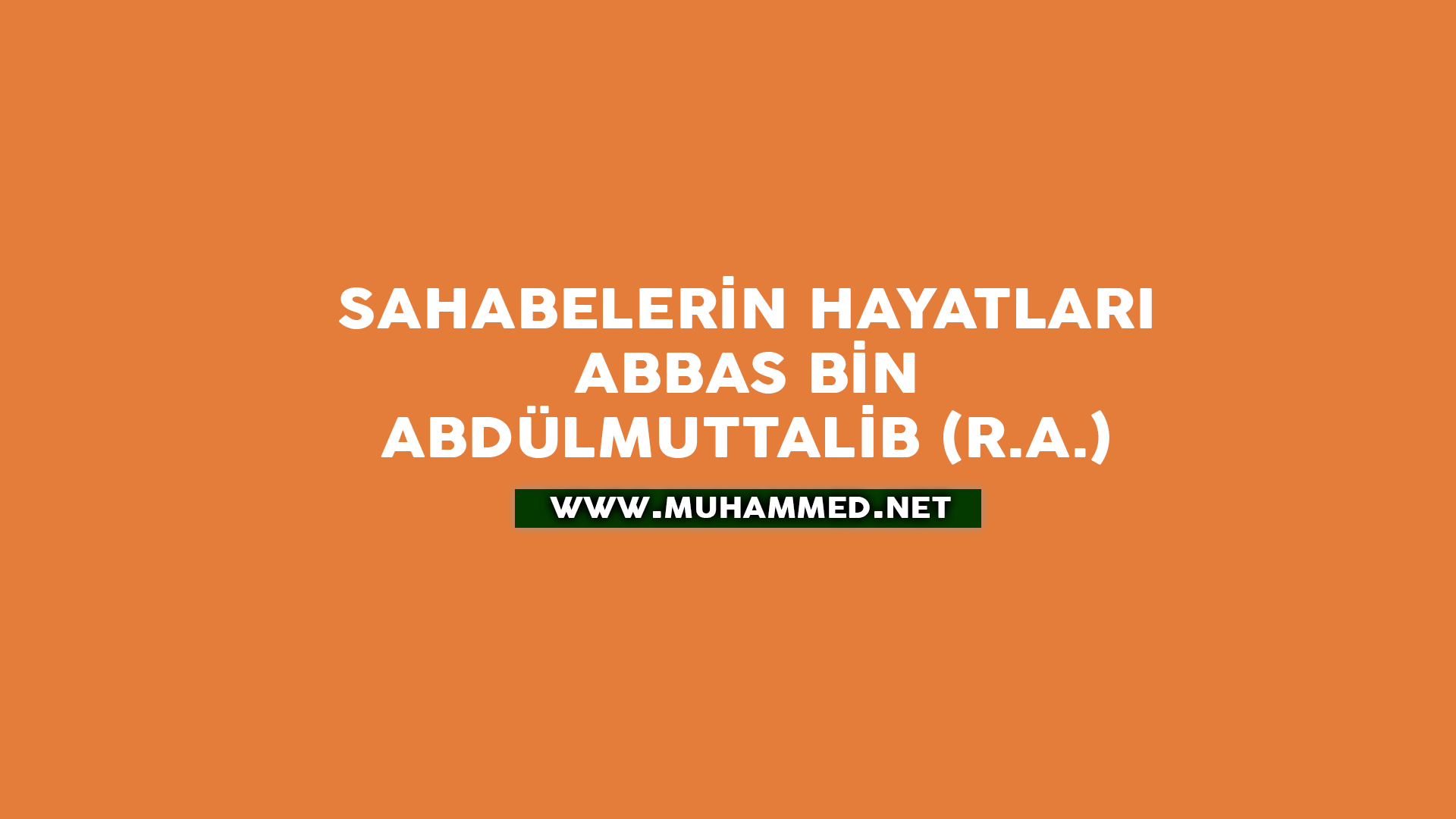 Abbas bin Abdülmuttalib (r.a.) Abbas bin Abdülmuttalib (r.a.)