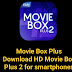 Movie Box Plus Download HD Movie Box Plus 2 for Mobile/Laptop/Ios