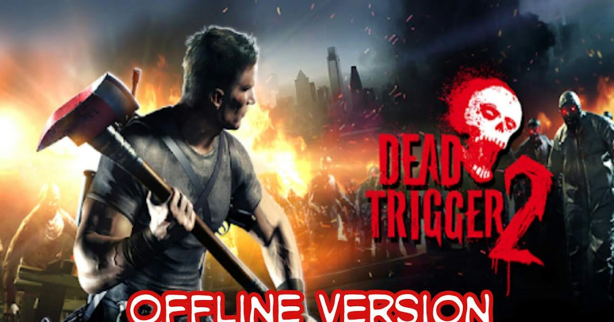 Offline 2.0. Dead Trigger - хоррор-шутер с зомби. Оффлайн 2.