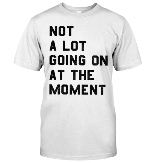 not a lot going on at the moment taylor swift, not a lot going on at the moment t shirt, not a lot going on at the moment sequin shirt, not a lot going on at the moment t shirt uk, 