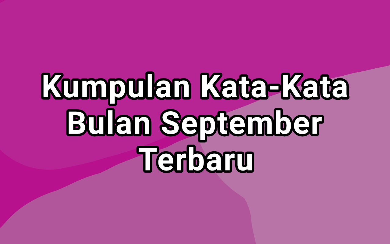 Ngotakdikitnesia Kumpulan Kata Kata Bulan September Terbaru