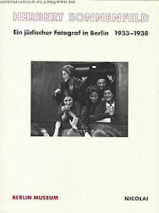 Herbert Sonnenfeld - Ein jüdischer Fotograf in Berlin 1933-1938