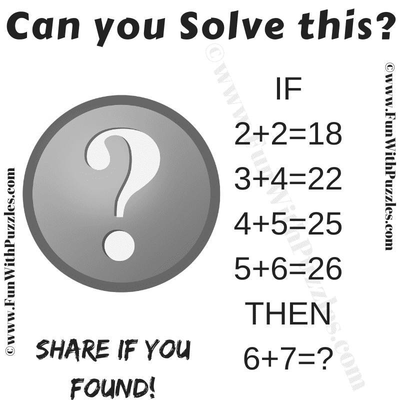 If 2+2 = 18, 3+4=22, 4+5=25, 5+6=26 Then 6+7=? Can you solve this?