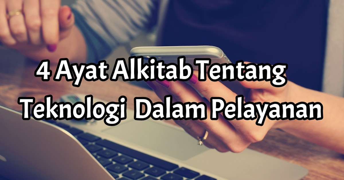 4 Ayat Alkitab Tentang Teknologi Dalam Pelayanan