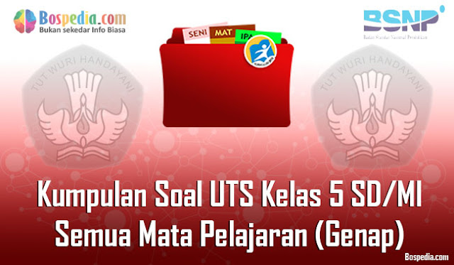 Kumpulan Soal UTS Kelas 5 SD/MI Semua Mata Pelajaran (Genap)