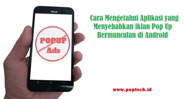 Cara Mengetahui Aplikasi Yang Menyebabkan Iklan Bermunculan di Android