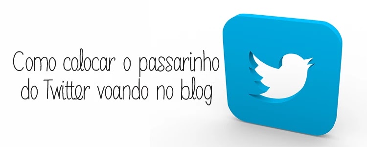 Colocar o passarinho do Twitter voando no blog Como-colocar-o-passarinho-do-Twitter-voando-no-blog