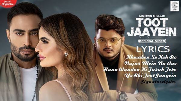 Toot Jaayein Lyrics - Nishawn Bhullar - Vishal Mishra Toot Jaayein Lyrics - Nishawn Bhullar - Vishal Mishra