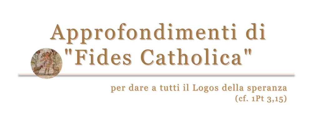 Approfondimenti di "Fides Catholica"