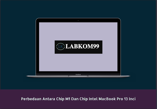 Perbedaan Antara Chip M1 Dan Chip Intel MacBook Pro 13 Inci