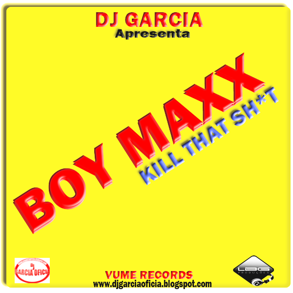 Boy Maxx - Kill That Sh*t (Dj Garcia vs Lume Records) Download Free