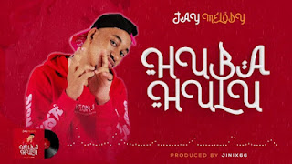 New Audio |Jay Melody-Huba Hulu|Download Mp3 Audio 