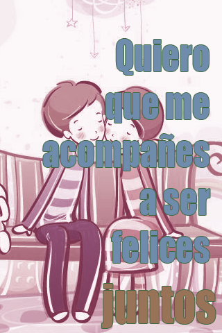 Quiero que me acompañes a ser felices juntos Quiero que me acompañes a ser felices juntos