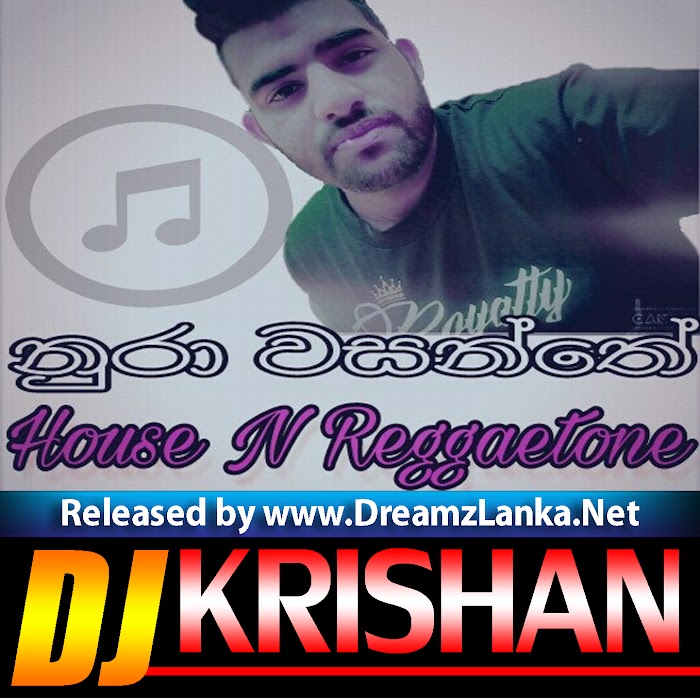 Nura Wasanthe House N ReggeTone Remix DJ Krishan