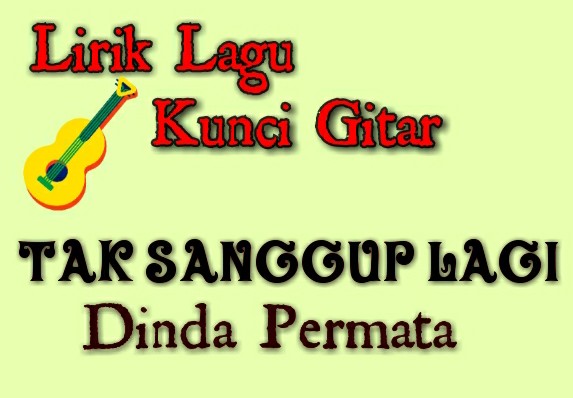 Lirik & Kunci gitar Tak Sanggup Lagi - Dinda Permata | Kemz Dalang