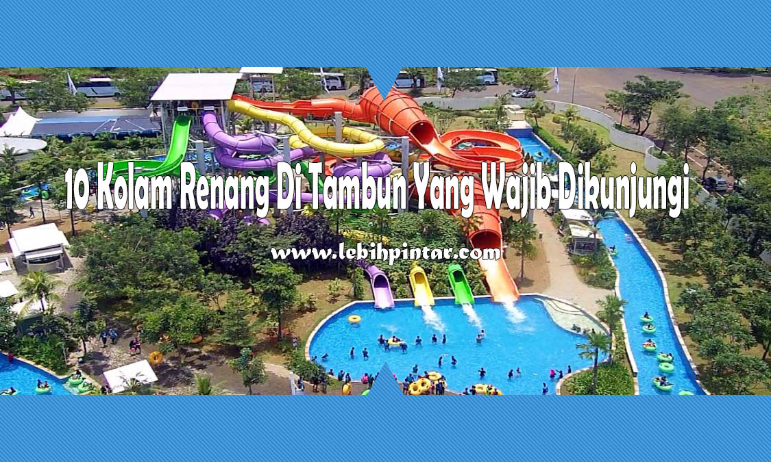 10 Kolam Renang Di Tambun Bekasi Yang Wajib Dikunjungi Lebih Pintar