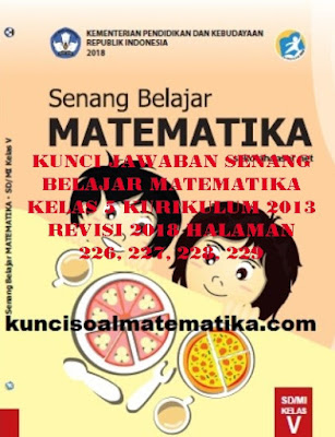 Kunci Jawaban Senang Belajar Matematika Kelas 5 Kurikulum 2013 Revisi 2018 Halaman 226 227 228 229 Kunci Soal Matematika