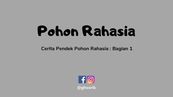 Ghoorib.com | Cerita Pendek Pohon Rahasia