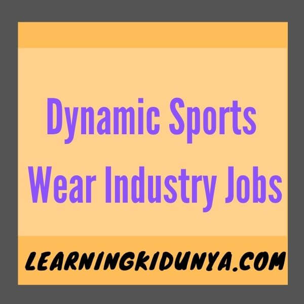 Dynamic sports wear Jobs 2021 | top jobs 2021, new jobs 2021, government jobs 2021, learning ki dunya jobs