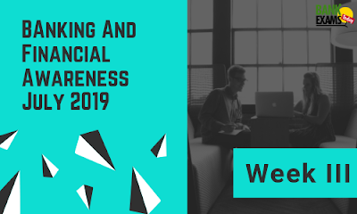 Banking and Financial Awareness July 2019: Week III
