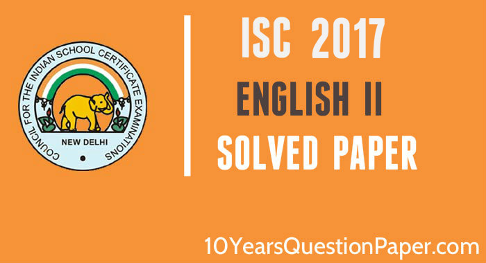 isc 2017 class 12th English literature paper II answers isc 2017 class 12th English literature question paper 2 solution
