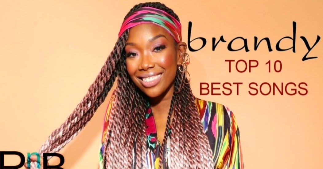 Brandy's Top 10 Best Songs RnBJunkieOfficial