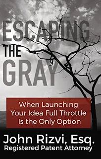 Escaping the Gray: When Launching Your Idea Full Throttle is the Only Option by John Rizvi