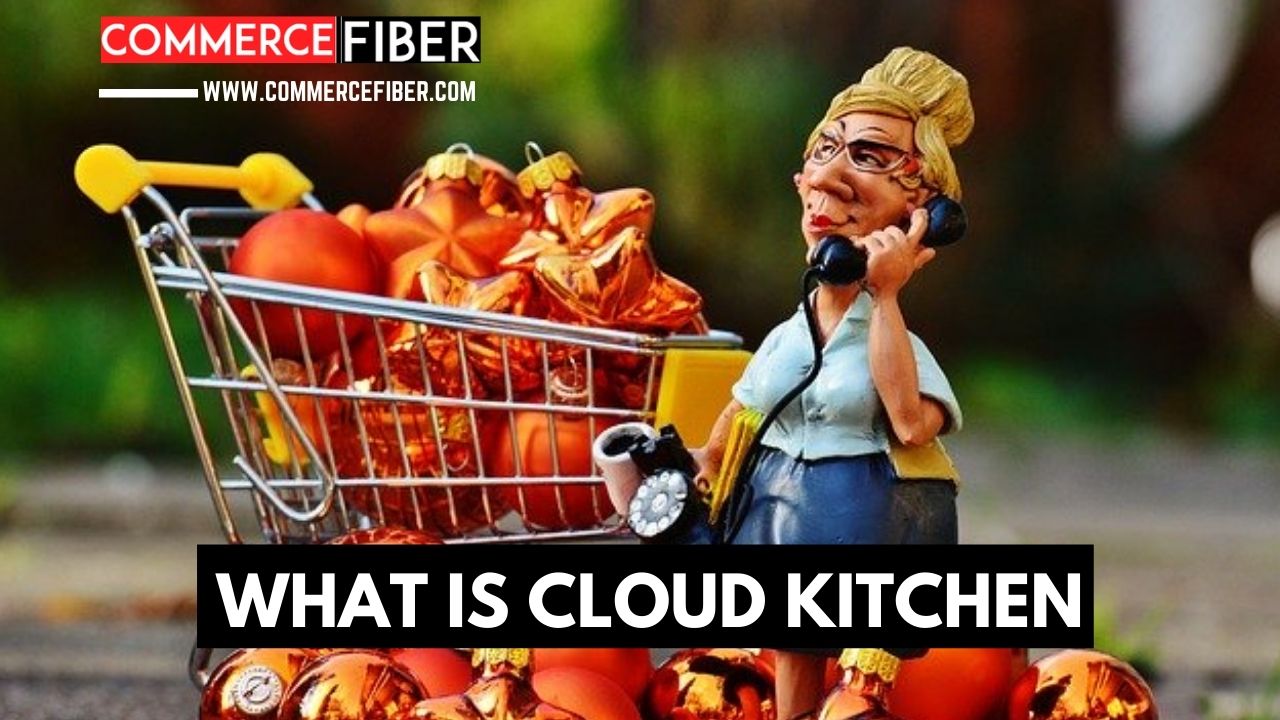 What is Cloud Kitchen? Beginner'sGuide Comerce Fiber » Commerce Fiber