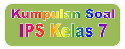 Kumpulan Soal IPS Kelas 7 Kurikulum 2013