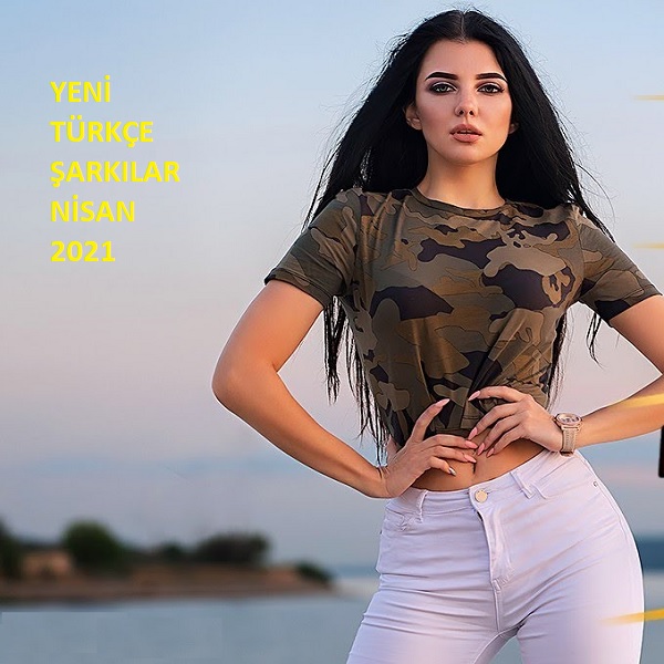 Full Album indir 2021 Yeni Çıkan Türkçe Şarkılar Nisan 2021 Full Albüm