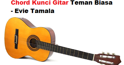 Chord Kunci Gitar Teman Biasa Evie Tamala Calonpintar Com