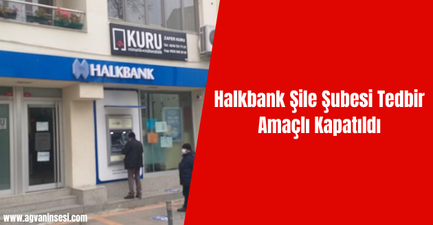 Halkbank Şile Şubesi Tedbir Amaçlı Kapatıldı