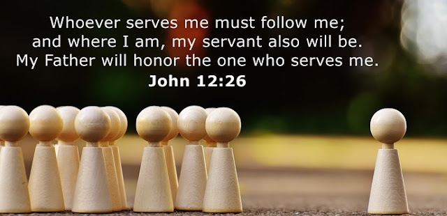  Whoever serves me must follow me; and where I am, my servant also will be. My Father will honor the one who serves me. 