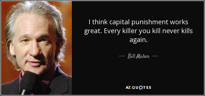 Unit 1012: The Victims' Families For The Death Penalty.: BILL MAHER SUPPORTS CAPITAL PUNISHMENT