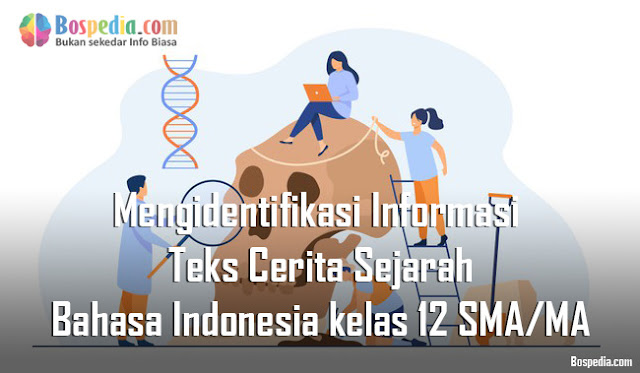 Materi Mengidentifikasi Informasi Teks Cerita Sejarah Mapel Bahasa Indonesia kelas 12 SMA/MA