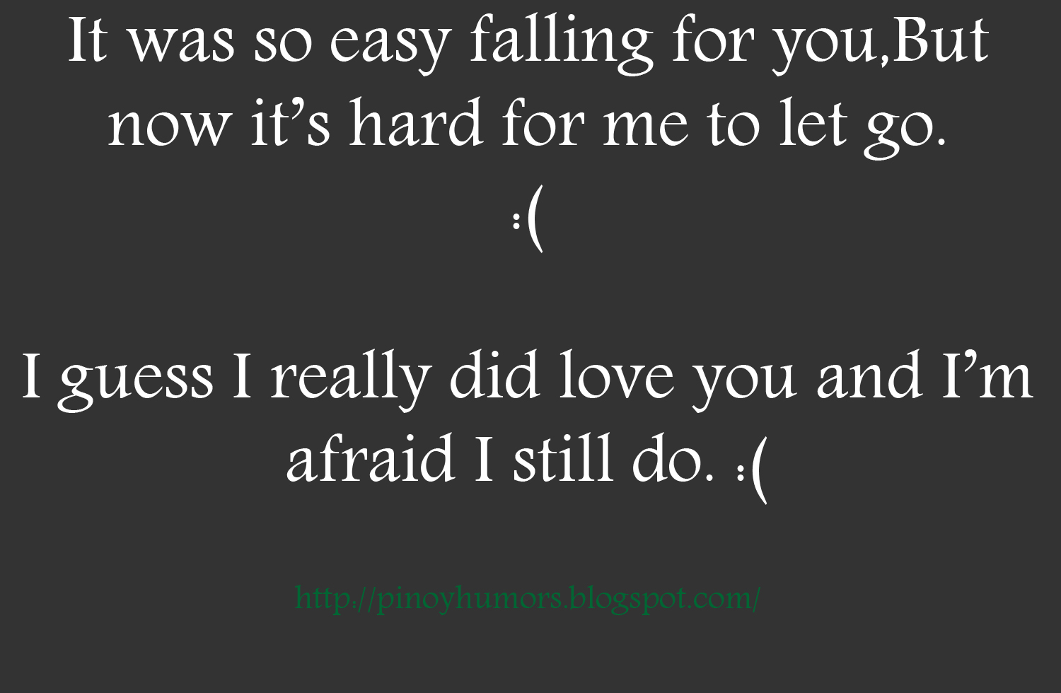It s hard to let you go LOVE Quotes