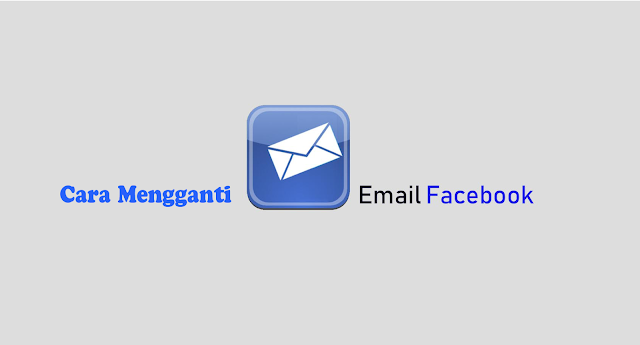 Terbaru 2 Cara Mengganti Email Facebook Baru dan Klasik Lengkap