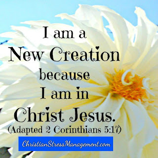 I am a new creation because I am in Christ Jesus. (Adapted 2 Corinthians 5:17)