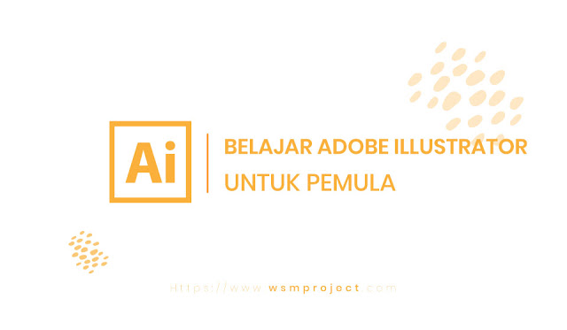 Belajar Adobe Illustrator Tutorial Adobe Illustrator Untuk Pemula Wsm Project