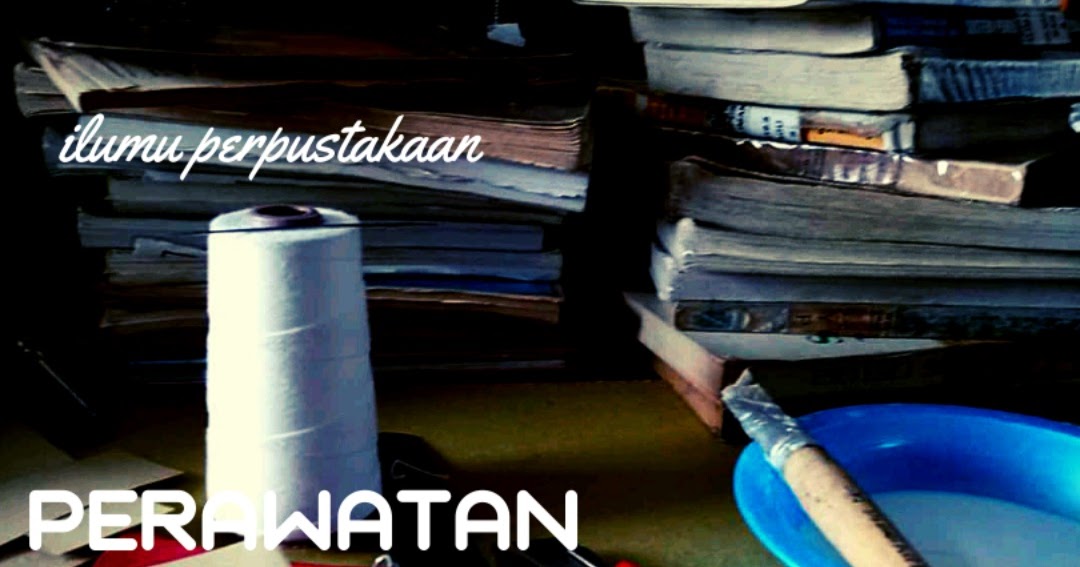 Cara Perawatan dan Pemeliharaan keloksi Perpustakaan Agar Tidak Cepat