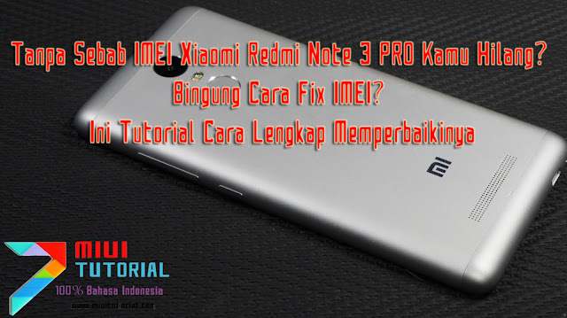 Tanpa Sebab IMEI Xiaomi Redmi Note 3 PRO Kamu Hilang? Bingung Cara Fix IMEI? Ini Tutorial Cara Lengkap Memperbaikinya
